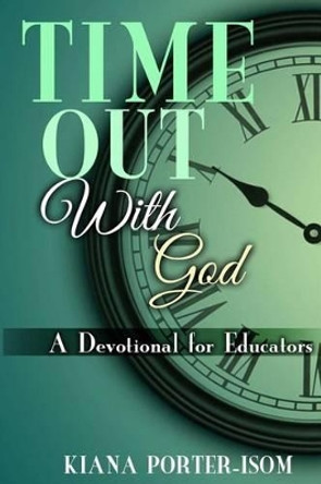 Time Out With God: A Devotional for Educators by Tiffany Black 9781494958565