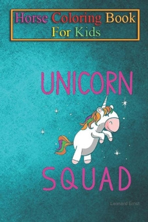 Horse Coloring Book For Kids: Unicorn Squad Animal Coloring Book - For Kids Aged 3-8 (Fun Activities Books) by Jenny K R 9798693825154