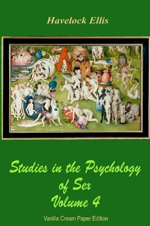 Studies in the Psychology of Sex Volume 4 by Havelock Ellis 9781726255608