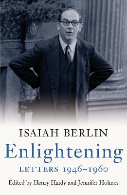 Enlightening: Letters 1946 - 1960 by Isaiah Berlin