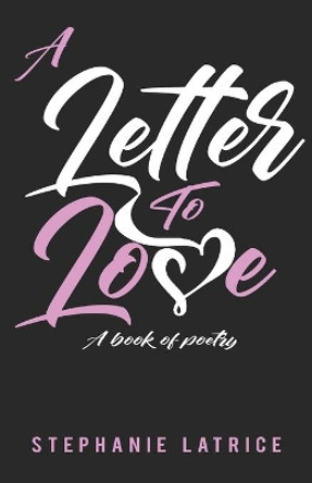 A Letter to Love: A Book of Poetry by Elizabeth Antoinette 9781735253411