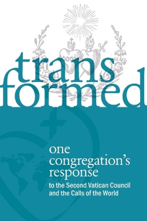 Transformed: One Congregation's Response to the Second Vatican Council and the Calls of the World by Bonnie Kearney 9781736492420