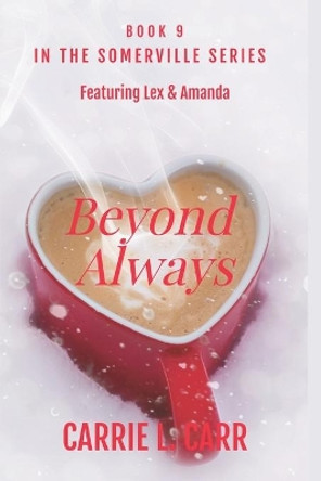 Beyond Always: Book Nine in the Somerville Series (Featuring Lex & Amanda) by Carrie L Carr 9798698222118
