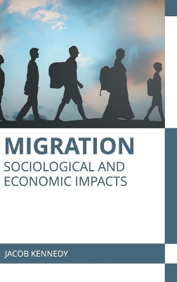 Migration: Sociological and Economic Impacts by Jacob Kennedy 9781639893553