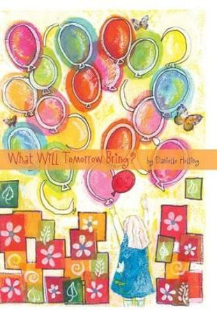 What Will Tomorrow Bring? by Danielle Holling 9781594578540