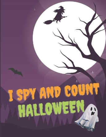 I Spy And Count Halloween: Scary Guessing Game Alphabet A - Z and Counting 1-10 for Kids by Rafi Misiu 9798699946563