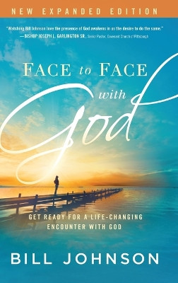 Face to Face with God: Get Ready for a Life-Changing Encounter with God by Bill Johnson 9781636412290