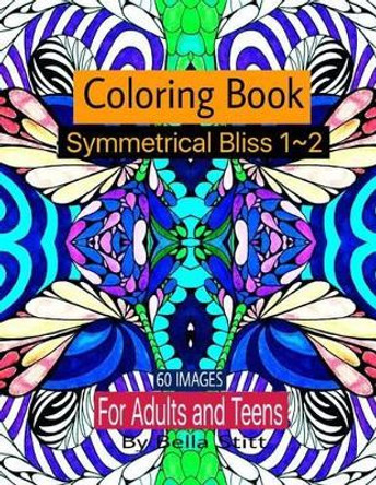 Symmetrical Bliss 1-2 Coloring Book with 60 Images: Relaxing Designs for Calming, Stress and Meditation by Bella Stitt 9781518874161