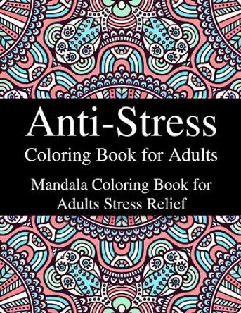 Anti-Stress Coloring Book for Adults: Mandala Coloring Book for Adults Stress Relief by Serene Vibe 9798705645107