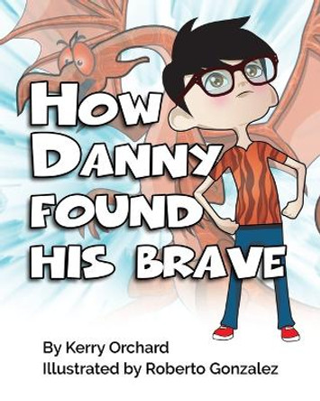 How Danny Found His Brave by Kerry Orchard 9781775035732