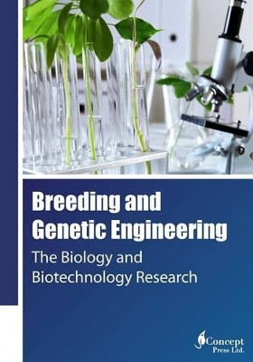 Breeding and Genetic Engineering: The Biology and Biotechnology Research by Iconcept Press 9781922227355