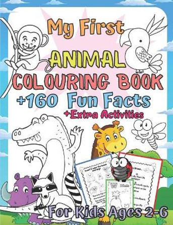 My First Animal Colouring Book for Kids Ages 2-6: Educational Coloring Book Learn Fun and Awesome 160 Animal Facts + Extra Activity Pages for Toddler, Boys & Girls by Dorota Kowalska 9798707083051