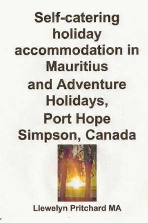 Self-Catering Holiday Accommodation in Mauritius and Adventure Holidays, Port Hope Simpson, Canada by Llewelyn Pritchard 9781481942331