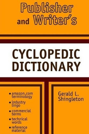 Publishers and Writer's Cyclopedic Dictionary by Gerald L Shingleton 9781499616415