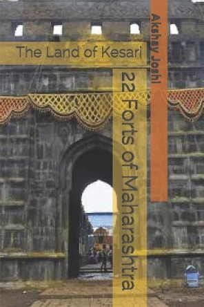22 Forts of Maharashtra: The Land of Kesari by Sakshi Agrawal 9798709006386