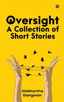 Oversight: A Collection of Short Stories by Siddhartha Elangovan 9781645876496