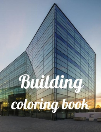 Building coloring book: A Coloring Book of 35 Unique Stress Relief building Coloring Book Designs Paperback by Annie Marie 9798596297676