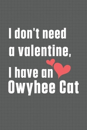 I don't need a valentine, I have a Owyhee Cat: For Owyhee Cat Fans by Bigtime Publications 9798607742614