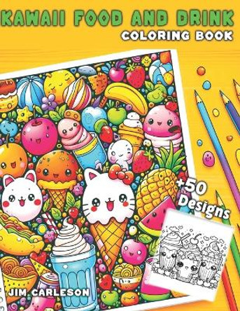 Kawaii Food and Drink Aesthetic Coloring Book: Bold and easy colouring for Adult and Kids (Sweet cupcakes, Fruits, Desserts, Snack ...) by Jim Kaylor 9798878816014