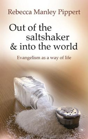 Out of the Saltshaker and into the World: Evangelism as a Way of Life by Rebecca Pippert