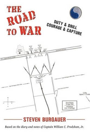 The Road to War: Duty & Drill, Courage & Capture by Burgauer Steven Burgauer 9781450218825