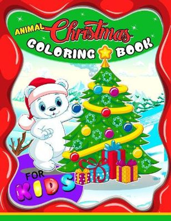 Animal Christmas Coloring Book for Kids: Merry X'Mas Coloring for Children, boy, girls, kids Ages 2-4,3-5,4-8 (Santa, Dear, Snowman, Penguin) by Balloon Publishing 9781979580304
