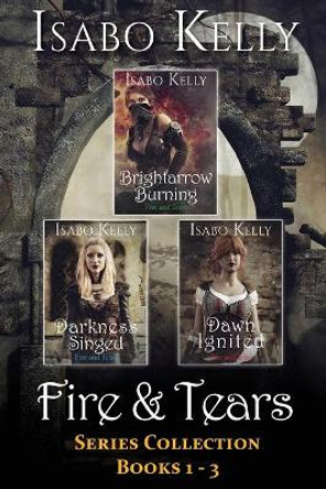 Fire and Tears: Series Collection Books 1-3 by Isabo Kelly 9781944600402