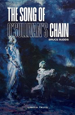 The Song of O'Sullivan's Chain by Bruce Sudds 9781990496400