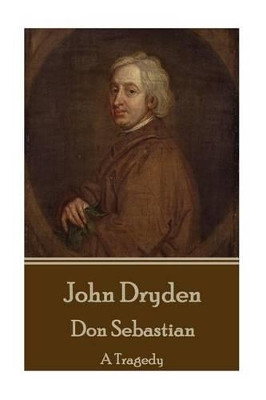 John Dryden - Don Sebastian: A Tragedy by John Dryden 9781785438714