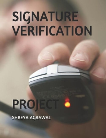 Signature Verification: Project by Shreya Agrawal 9781797817712