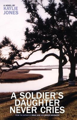 A Soldier's Daughter Never Cries by Kaylie Jones 9781888451467