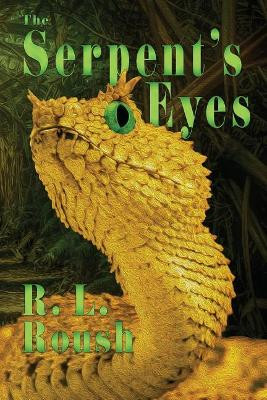 The Serpent's Eyes by R L Roush 9781943267675