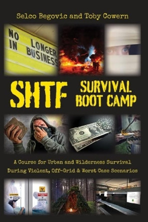 SHTF Survival Boot Camp: A Course for Urban and Wilderness Survival during Violent, Off-Grid, & Worst Case Scenarios by Toby Cowern 9781735870502