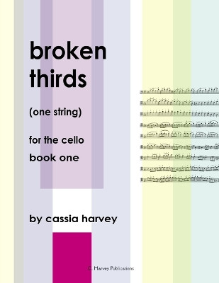 Broken Thirds (One String) for the Cello, Book One by Cassia Harvey 9781635230864