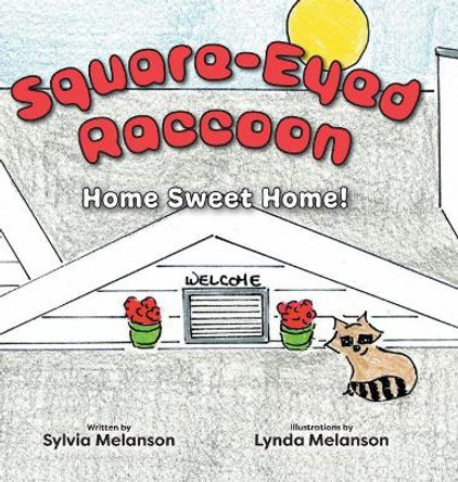 Square-Eyed Raccoon: Home Sweet Home! by Sylvia Melanson 9781525585937