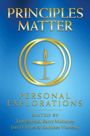 Principles Matter: Personal Explorations by First Universalist Church of Denver 9781518823848