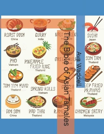 The Bible of Asian Tamales by Ava Waddell 9798567252116