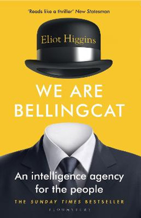 We Are Bellingcat: An Intelligence Agency for the People by Eliot Higgins