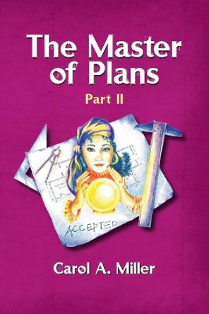 The Master of Plans Part II by Carol A Miller 9798674475675