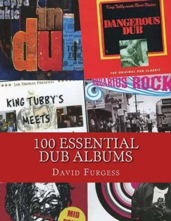 100 Essential Dub Albums by David Furgess 9781499559378