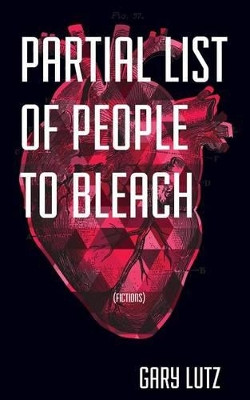 Partial List of People to Bleach by Gary Lutz 9781892061447