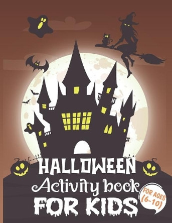 Halloween Activity Books For Kids 6-10: A Witchy and Spooky Halloween Kids Learning Activity Book for Coloring, Word Search, Dot to Dot, Mazes, Sudoku, Tic Tac Toe and More by Harish Madhov 9798688709506