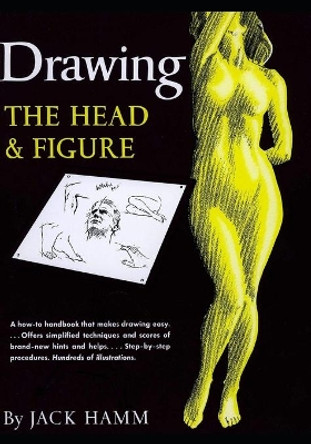 Drawing the Head and Figure: A How-To Handbook That Makes Drawing Easy by Jack Hamm 9798689125039