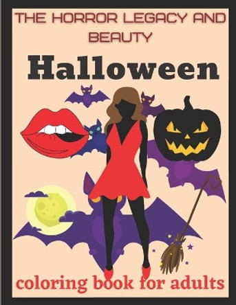 The horror legacy and beauty Halloween coloring book for adults: Halloween color book by Halloween Coloring Book 9798689245959