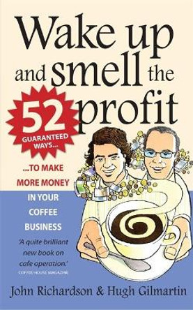 Wake Up and Smell the Profit: 52 guaranteed ways to make more money in your  coffee business by Hugh Gilmartin