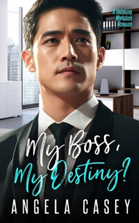 My Boss, My Destiny?: Tantalizing Workplace Romance by Angela Casey 9798857453209