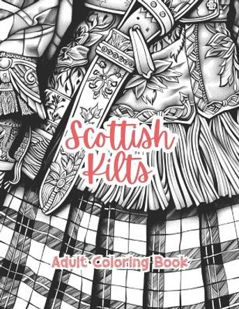 Scottish Kilts Adult Coloring Book Grayscale Images By TaylorStonelyArt: Volume I by Taylor Stonely 9798883264763