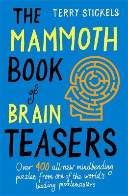 The Mammoth Book of Brain Teasers by Terry Stickels