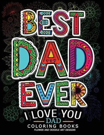 Best Dad Ever (I Love You Dad Coloring Book): Awesome Gift for Father (Father Day Coloring Book for Adults) by Jupiter Coloring 9781547092703