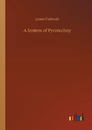 A System of Pyrotechny by James Cutbush 9783734042324